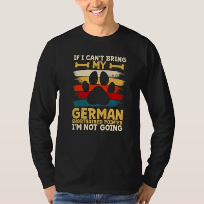 If i can't bring my german shorthaired pointer T-Shirt