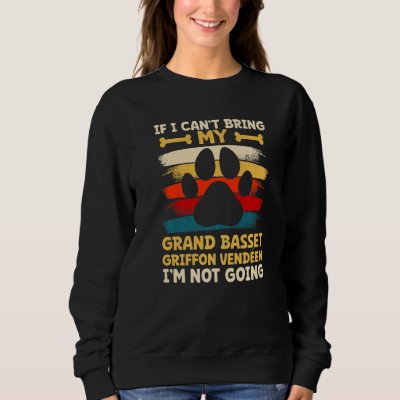 If i can't bring my grand basset griffon vendeen   sweatshirt