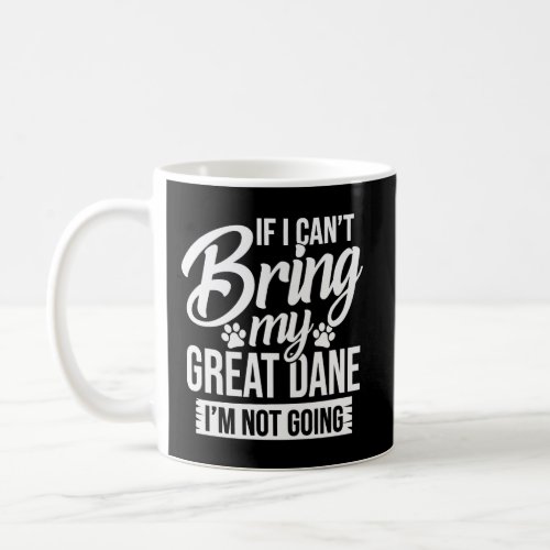 If I CanT Bring My Great Dane Great Dane Lover Sh Coffee Mug