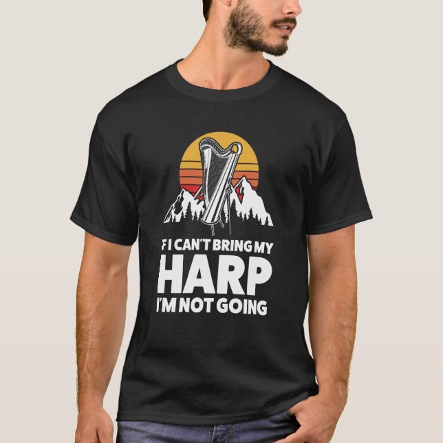if I can't bring my harp I'm not going harps T-Shirt (Front)
