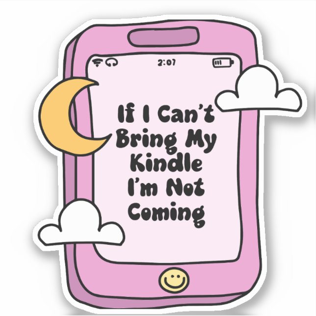 If I Can't Bring My Kindle I'm Not Coming  Sticker (Front)