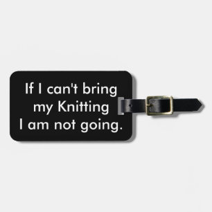 If I can't bring my knitting... Luggage Tag