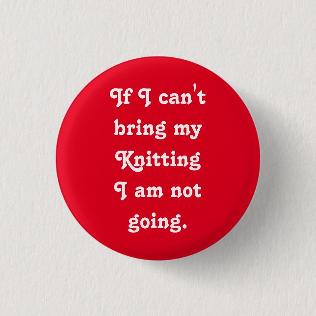 If I can't bring my Knitting... Pinback Button (Front)