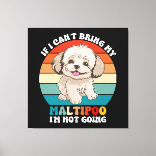 If I Can't Bring My Maltipoo Dog, I'm Not Going Canvas Print
