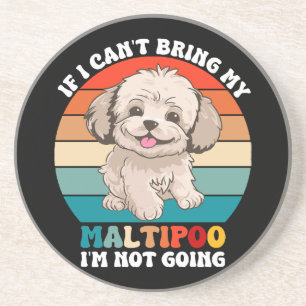 If I Can't Bring My Maltipoo Dog, I'm Not Going Coaster
