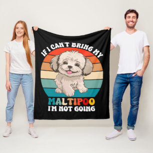 If I Can't Bring My Maltipoo Dog, I'm Not Going Fleece Blanket