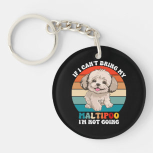 If I Can't Bring My Maltipoo Dog, I'm Not Going Keychain