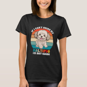 If I Can't Bring My Maltipoo Dog, I'm Not Going T-Shirt