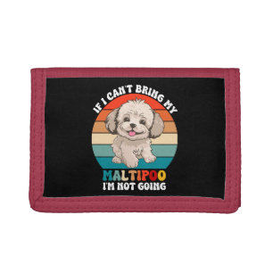 If I Can't Bring My Maltipoo Dog, I'm Not Going Trifold Wallet