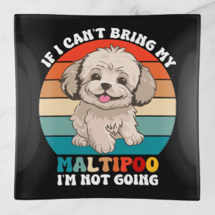 If I Can't Bring My Maltipoo Dog, I'm Not Going Trinket Tray