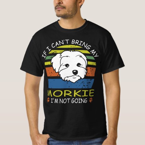 If I Cant Bring My Morkie I M Not Going T_Shirt