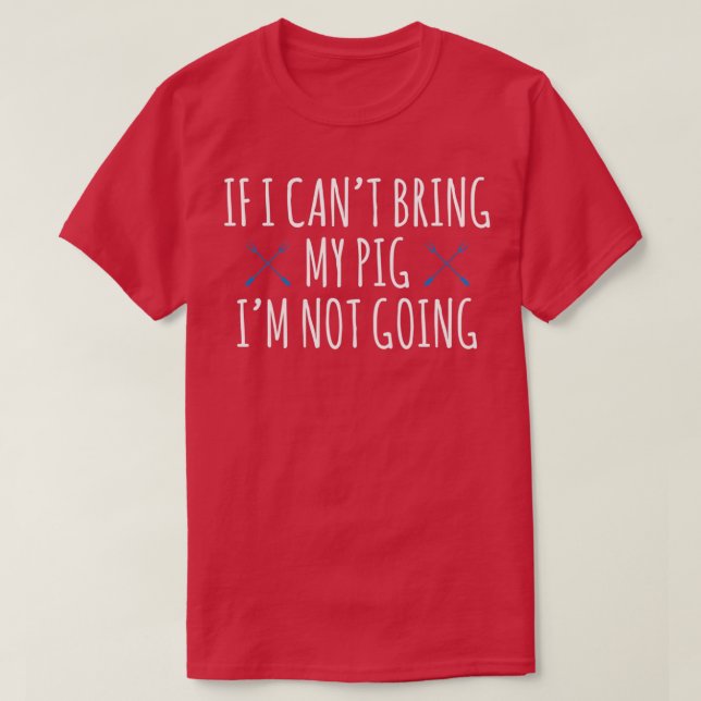 If I Cant Bring My Pig Im Not Going Animal Lover  T-Shirt (Design Front)