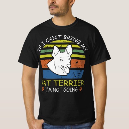 If I Cant Bring My Rat Terrier I M Not Going T_Shirt
