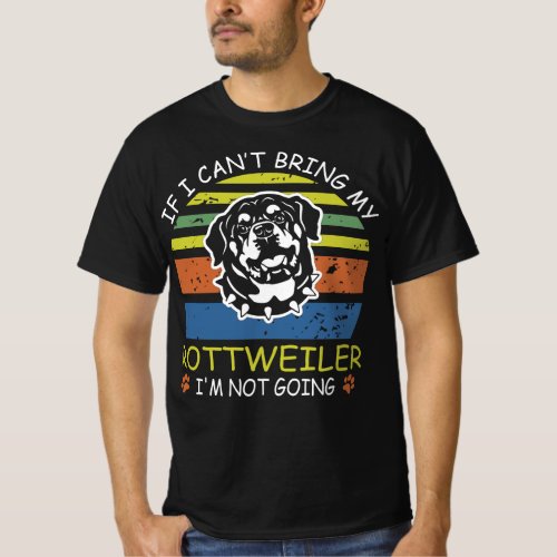 If I Cant Bring My Rottweiler I M Not Going T_Shirt