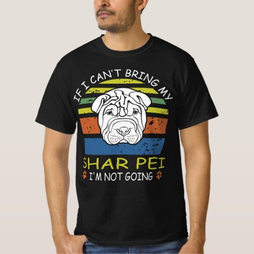 If I Cant Bring My Shar Pei I M Not Going T_Shirt