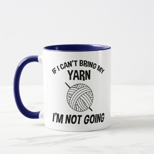 If I Cant Bring My Yarn Im Not Going _ Crochet Mug
