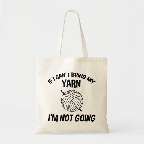 If I Cant Bring My Yarn Im Not Going _ Crochet Tote Bag