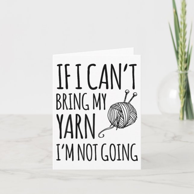 If I Can't Bring My Yarn I'm Not Going Funny Knitt Card (Front)