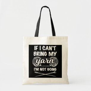 If I cant bring my yarn I'm not going funny Tote Bag