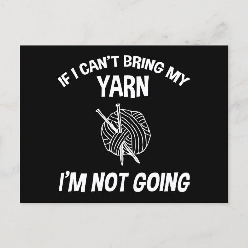 If I Cant Bring My Yarn Im Not Going _ Knitting Postcard