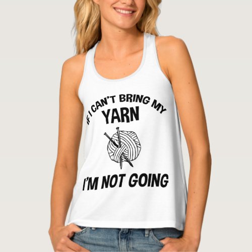If I Cant Bring My Yarn Im Not Going _ Knitting Tank Top