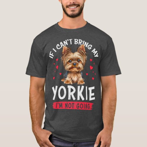 If I Cant Bring My Yorkie Im Not Going Funny Ani T_Shirt