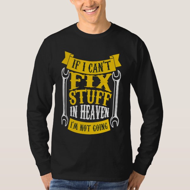 if I can't fix stuff in heaven I'm not going handy T-Shirt (Front)