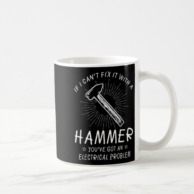 If I Can't Fix With Hammer Got Electrical Problem  Coffee Mug (Right)
