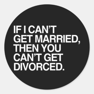 IF I CAN'T GET MARRIED - WHITE -.png Classic Round Sticker