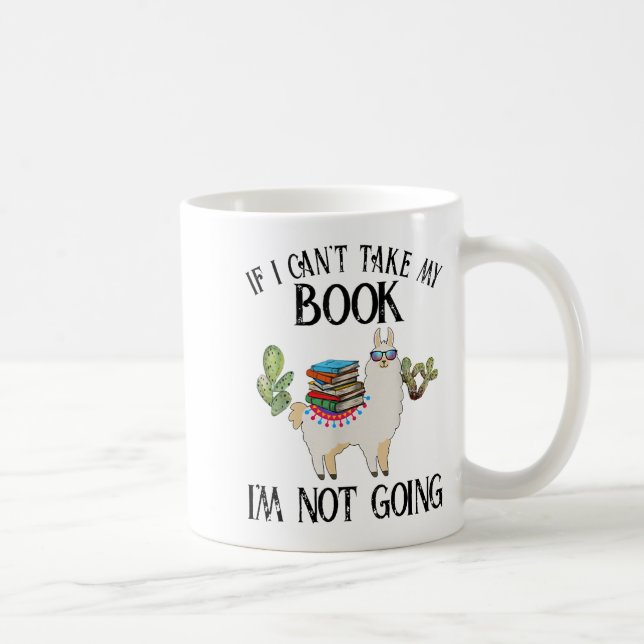 If I Can't Take My Book I'm Not Going Llama  Coffee Mug (Right)