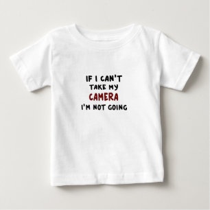 If I can't take my camera... Baby T-Shirt