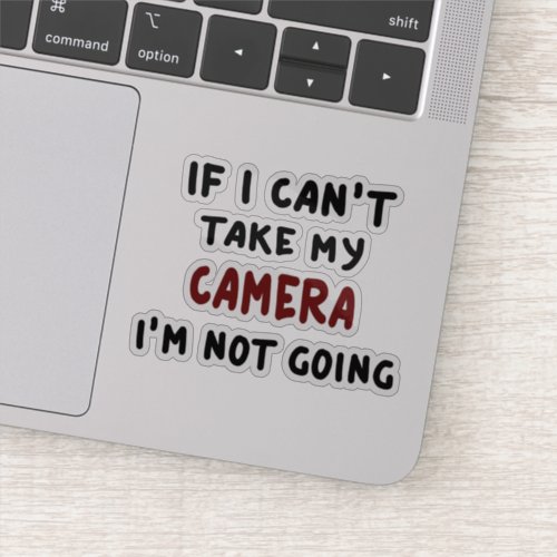 If I cant take my camera Im not going Sticker