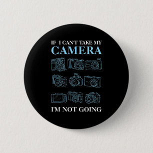 If I Can't Take My Camera Photography Photographer Button