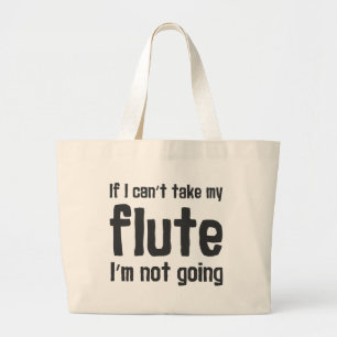 If I Can't Take my Flute, I'm not Going Large Tote Bag