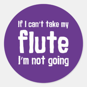 If I Can't Take My Flute I'm Not Going Music Gift Classic Round Sticker