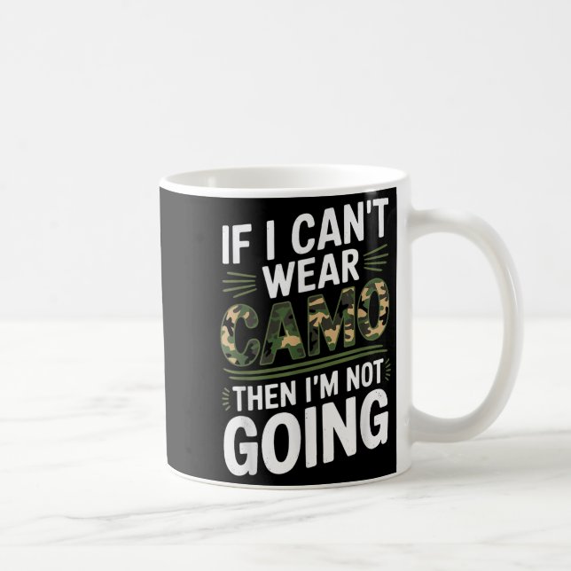 If I Cant Wear Camo Then Im Not Going Camo  Coffee Mug (Right)