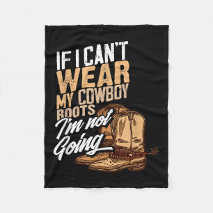 If I Can't Wear My Cowboy Boots I'm Not Going - Fu Fleece Blanket