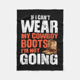 If I Can't Wear My Cowboy Boots I'm Not Going - Fu Fleece Blanket