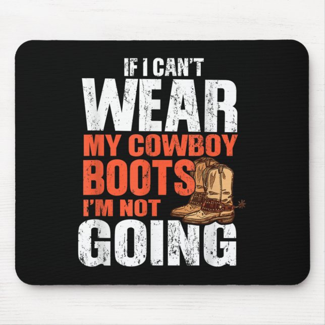 If I Can't Wear My Cowboy Boots I'm Not Going - Fu Mouse Pad (Front)