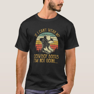 If I Can't Wear My Cowboy Boots I'm Not Going Vint T-Shirt