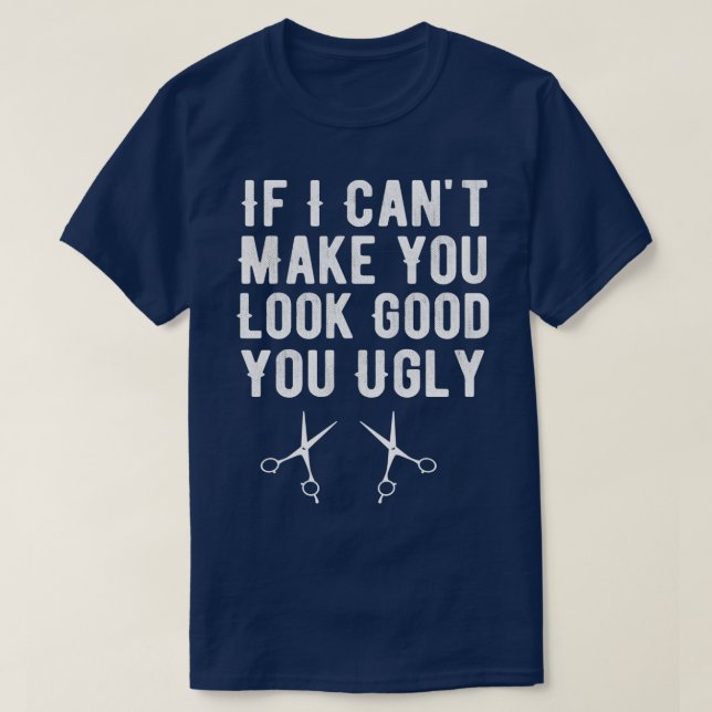 If I Canx27t Make You Look Good Funny Barber T-Shirt (Design Front)