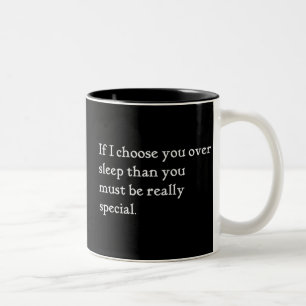 IF I CHOOSE YOU OVER SLEEP YOU MUST BE REALLY SPEC Two-Tone COFFEE MUG