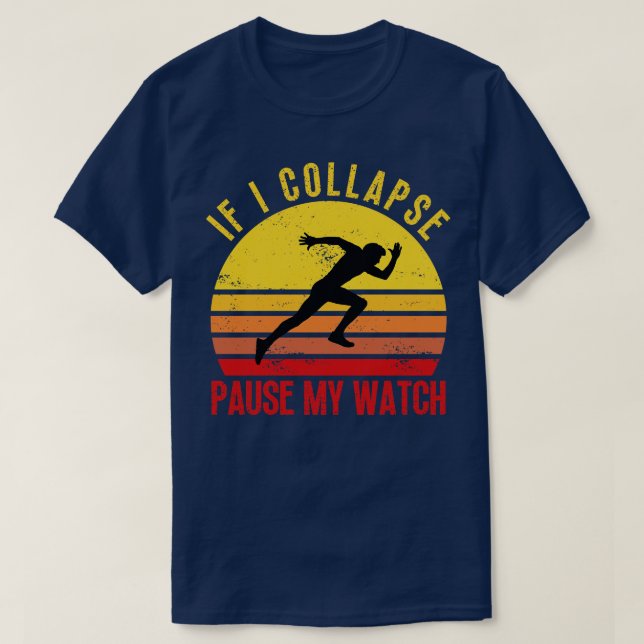 If I Collapse Pause My Watch 6 T-Shirt (Design Front)