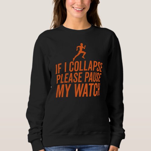 If I Collapse Please Pause My Watch Funny Running Sweatshirt