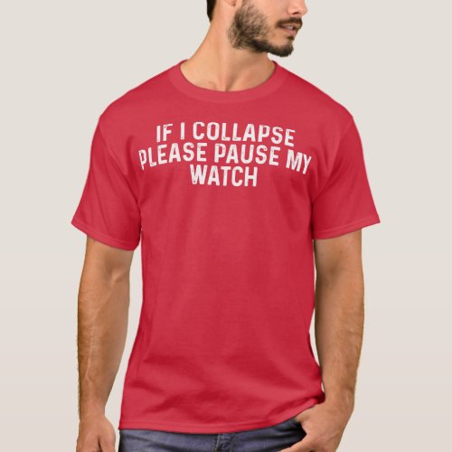 If I Collapse Please Pause My Watch Funny Running  T_Shirt