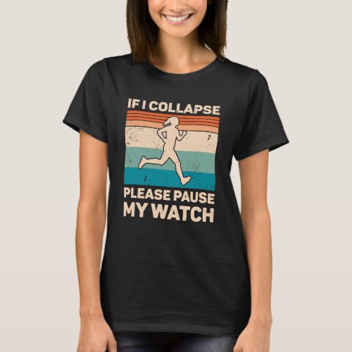 If I Collapse Please Pause My Watch Retro Running T_Shirt