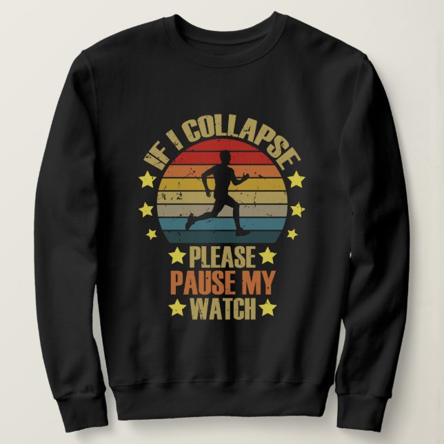 If I Collapse Please Pause My Watch running lover  Sweatshirt (Design Front)