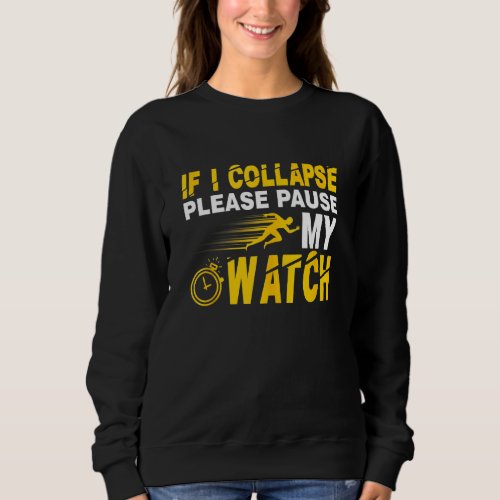 If I Collapse Please Pause My Watch  Running Sweatshirt
