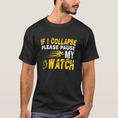 If I Collapse Please Pause My Watch  Running T_Shirt