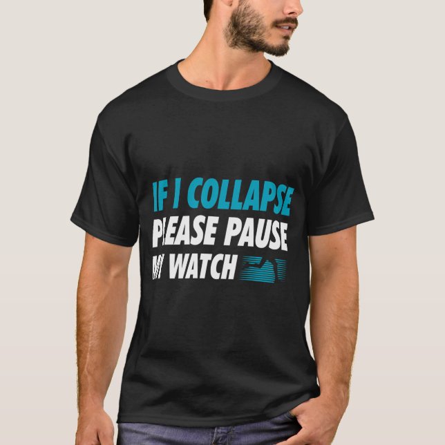 If I Collapse Please Pause My Watch Running T-Shirt (Front)
